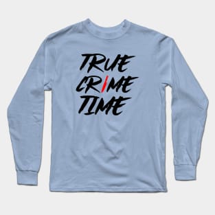 True Crime Time Long Sleeve T-Shirt